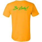 BE LUCKY Unisex  T-Shirt