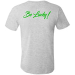 BE LUCKY Unisex  T-Shirt